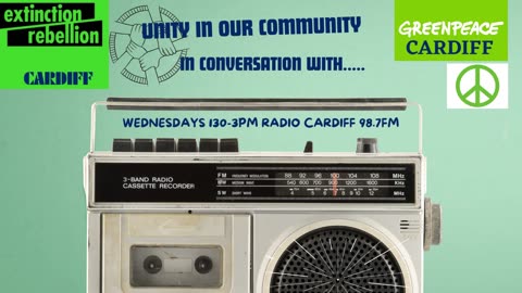 UNITY IN OUR COMMUNITY TALKS TO GREENPEACE AND XR CARDIFF