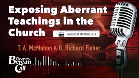 Exposing Aberrant Teachings in the Church (Part 1) with G. Richard Fisher