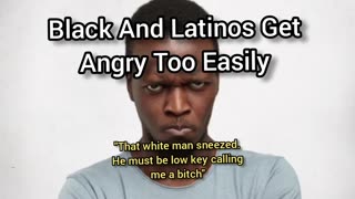 Black & Latino Men Get Angry Too Easily