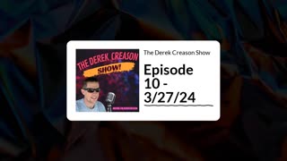 The Derek Creason Show - Episode 10 - 3/27/24