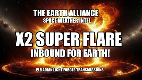 Pleiadian Light Forces Transmissions 🕉 X2 Super Flare Inbound! 🕉 Earth Alliance Space Weather Intel