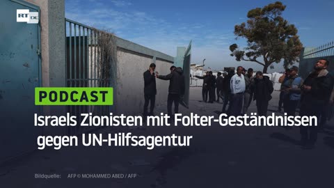 Israels Zionisten mit Folter-Geständnissen gegen UN-Hilfsagentur