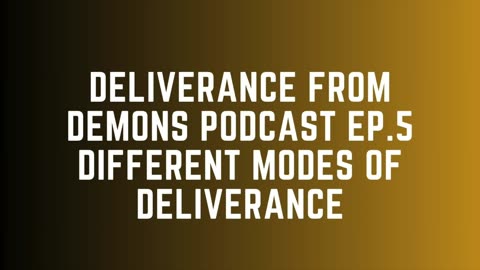 Deliverance From Demons Podcast - Ep. 5 - Modes Of Deliverance