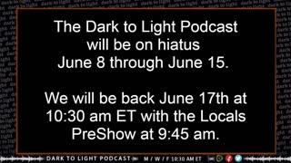 Dark to Light Podcast Schedule Week of June 8, 2024