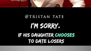 Tristan Tate If His Daughter Chooses To Date Losers