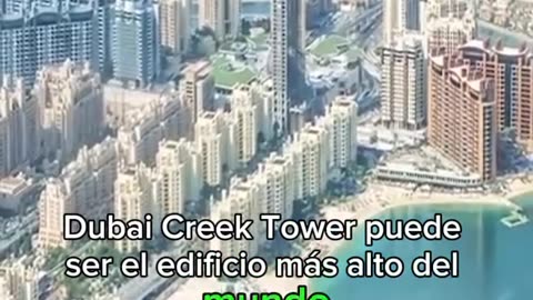 Dubai Creek Tower se volverá el edificio más alto del mundo