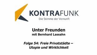 Unter Freunden - Folge 54: Freie Privatstädte – Utopie und Wirklichkeit