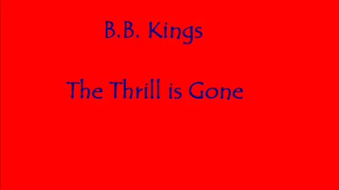 B B King The Thrill is Gone with lyrics