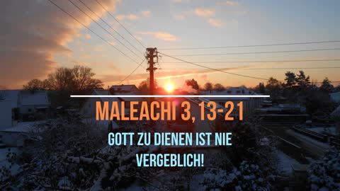 Gott zu dienen ist nie vergeblich! (Mal 3,13-21)