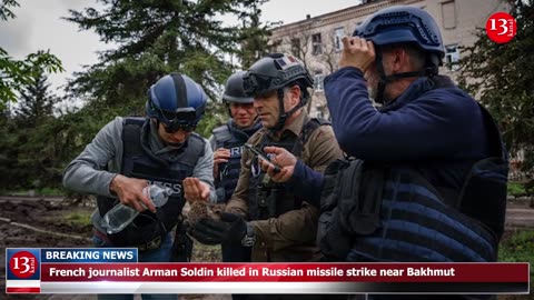 French journalist Arman Soldin killed in Russian missile strike near Bakhmut