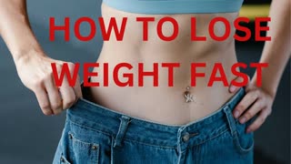 HOW TO LOSE WEIGHT FAST