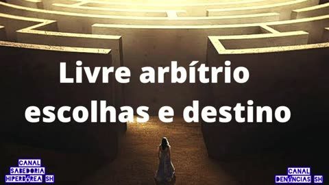 Livre arbítrio escolhas e destino.