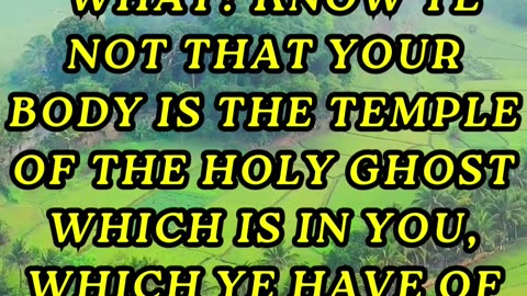 What? know ye not that your body is the temple of the Holy Ghost which is in you