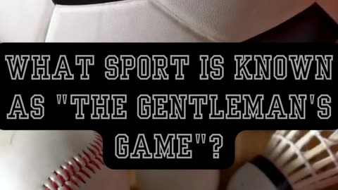 What sport is known as "The Gentleman's Game"?