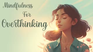 Mindfulness for Overthinking Guided Meditation