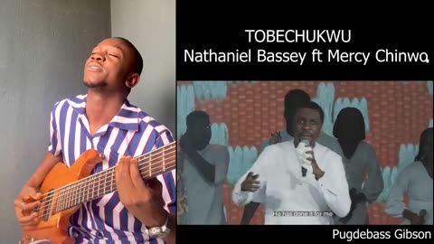 Tobechukwu - Nathaniel Bassey ft Mercy chinwo Bass cover