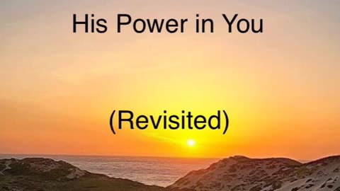 His Power in You (Revisited)