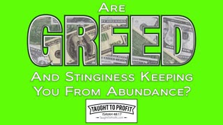 Are Greed And Stinginess Keeping You From Abundance？