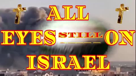 "ALL EYES STILL ON ISRAEL"