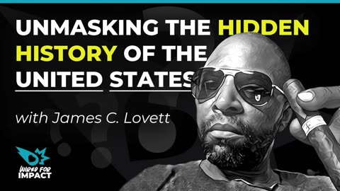 Unmasking the Hidden History Behind the U.S. with James C. Lovett