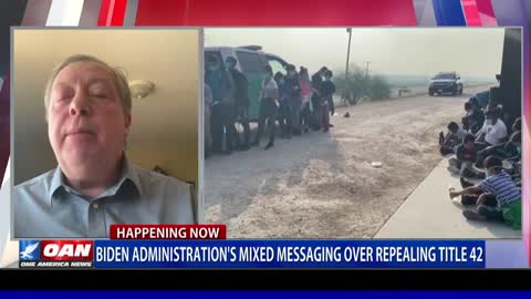 Retired Border Patrol Agent discusses Biden admin.'s mixed messages over repealing Title 42