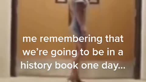 me remembering that we're going to be in a history book one day...