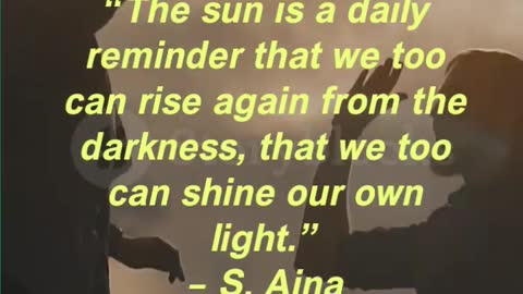 “The sun is a daily reminder that we too can rise again from the darkness,