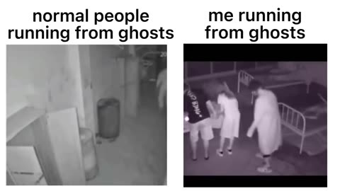 Normal people vs me running from ghosts…