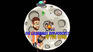 The Grandmas Boy Podcast ***After Dark*** EP. 10- Friday on a Monday!
