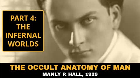 The Occult Anatomy of Man, Manly P. Hall, 1929, Part 4: The Infernal Worlds.