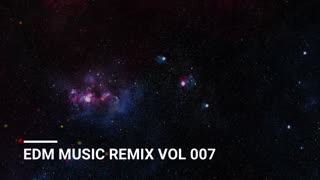 EDM MUSIC REMIX VOL 007