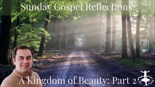 A Kingdom of Beauty-Pt. 2: 16th Sunday in Ordinary Time