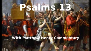 📖🕯 Holy Bible - Psalm 13 with Matthew Henry Commentary at the end.