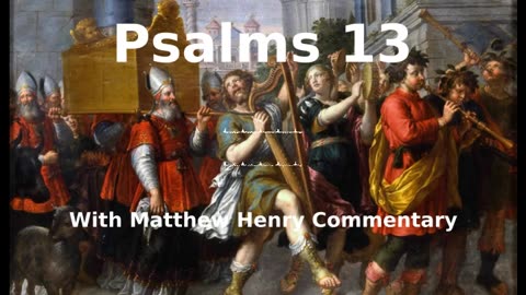 📖🕯 Holy Bible - Psalm 13 with Matthew Henry Commentary at the end.