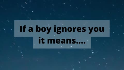 If a boy ignores you it means.... #boyfacts