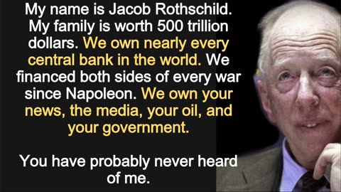 My name is Jacob Rothschild. My family is worth 500 trillion dollars.