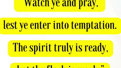 Jesus Said... Watch ye and pray, lest ye enter into temptation.