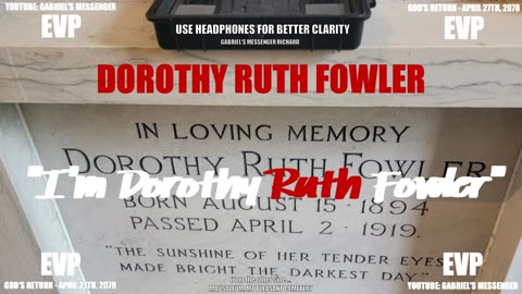 EVP Dorothy Ruth Fowler Stating Her Name And Epitaph Afterlife Spirit Communication