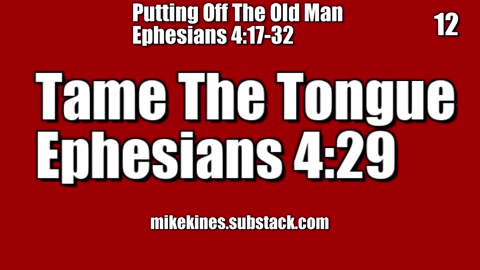 Put Off The Old Man || Ephesians 4:29 - Tame The Tongue
