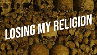 Losing My Religion