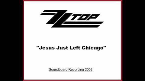 ZZ Top - Jesus Just Left Chicago (Live in Camden, New Jersey 2003) Soundboard