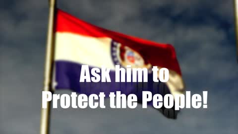 MO Governor Parson, Protect the People!