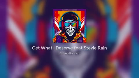 Get What I Deserve feat Stevie Rain