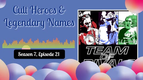 Season 7, Episode 21 – Cult Heroes & Legendary Names | Team of Rivals Podcast