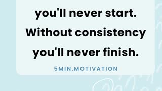 Without commitment you'll never start. Without consistency you'll never finish.
