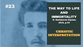 #23: CHRISTIC INTERPRETATION: The Way To Life And Immortality, Reuben Swinburne Clymer, 1914