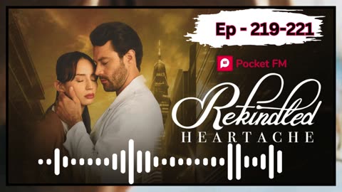 Rekindled heartache episode 219,220,221 Pocket fm india english story