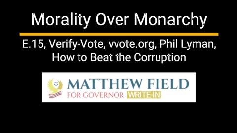 Morality Over Monarchy E.15, Verify-Vote, vvote.org, Phil Lyman, How to Beat the Corruption