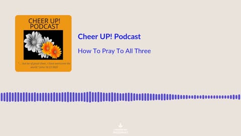 How To Pray To All Three / Cheer UP! Podcast