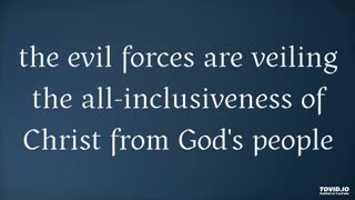 the evil forces are veiling the all-inclusiveness of Christ from God's people
